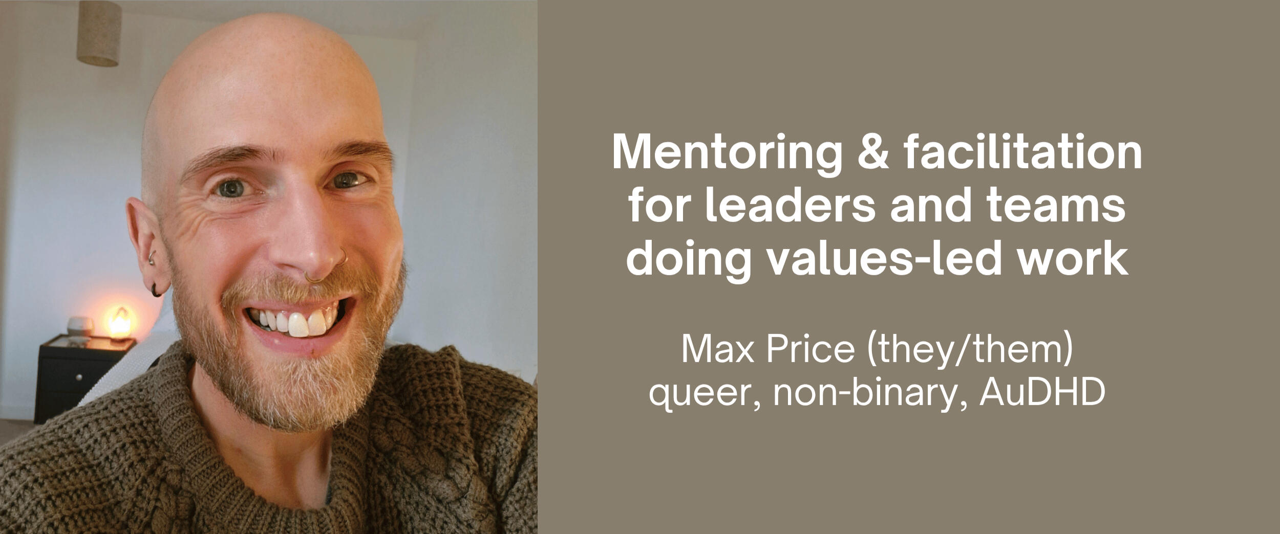 Max Price smiling at the camera. Text reads: Mentoring & facilitation for leaders and teams doing values-led work. Max Price (they/them), queer, non-binary, AuDHD.