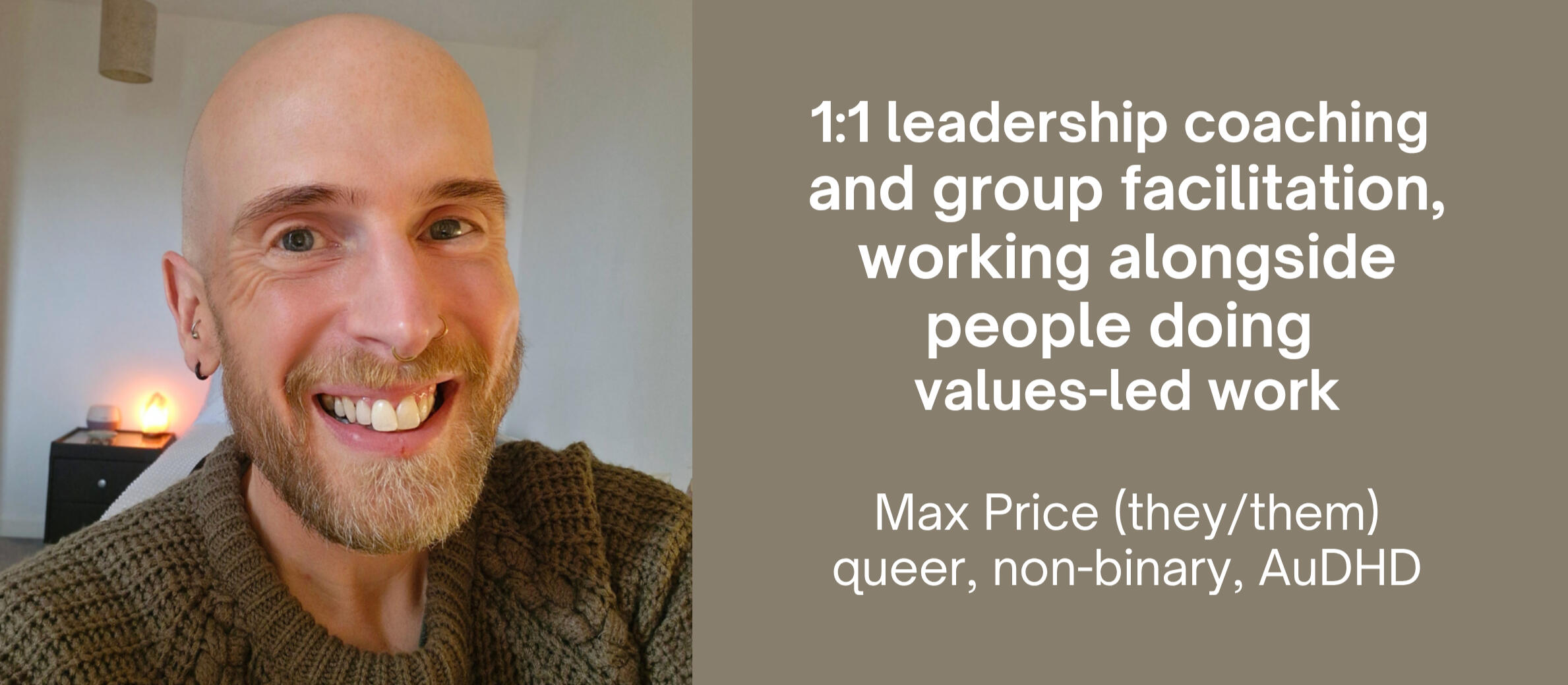 Max Price smiling at the camera. Text reads: 1:1 leadership coaching and group facilitation, working alongside people doing values-led work. Max Price (they/them), queer, non-binary, AuDHD.